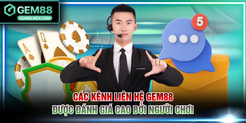 Các kênh liên hệ GEM88 được đánh giá cao bởi người chơi