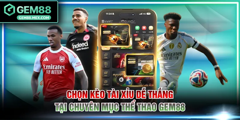 Chọn kèo Tài Xỉu dễ thắng tại chuyên mục thể thao GEM88