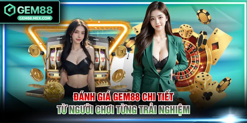 Đánh giá GEM88 chi tiết từ người chơi từng trải nghiệm