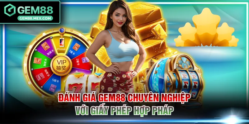 Đánh giá GEM88 chuyên nghiệp với giấy phép hợp pháp