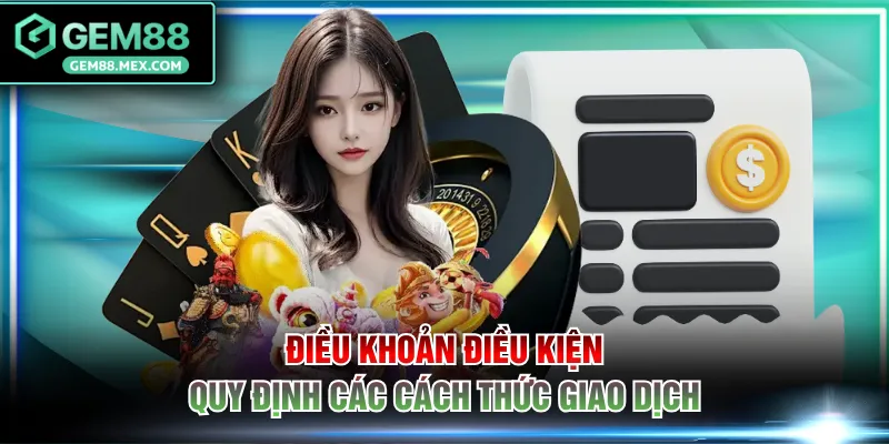 Điều khoản điều kiện quy định các cách thức giao dịch