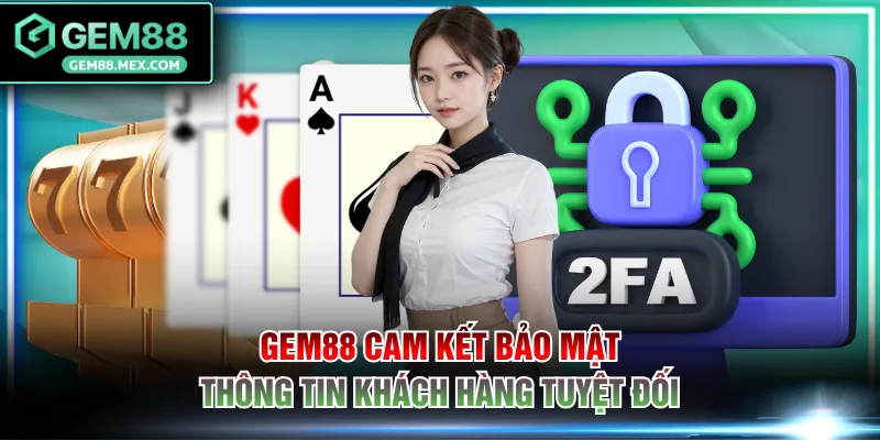 GEM88 cam kết bảo mật thông tin khách hàng tuyệt đối