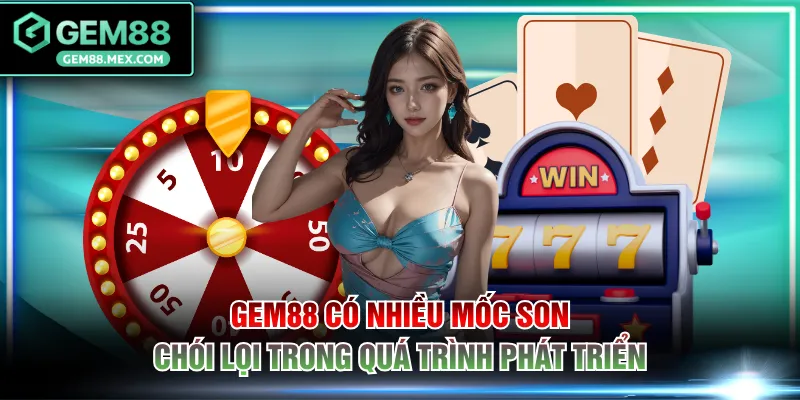 GEM88 có nhiều mốc son chói lọi trong quá trình phát triển