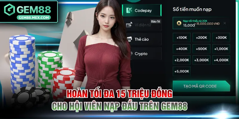 Hoàn tối đa 15 triệu đồng cho hội viên nạp đầu trên GEM88
