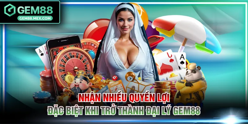 Nhận nhiều quyền lợi đặc biệt khi trở thành đại lý GEM88