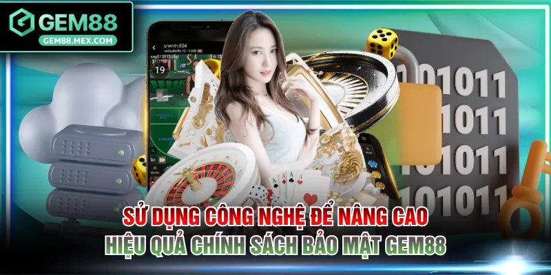 Sử dụng công nghệ để nâng cao hiệu quả chính sách bảo mật GEM88