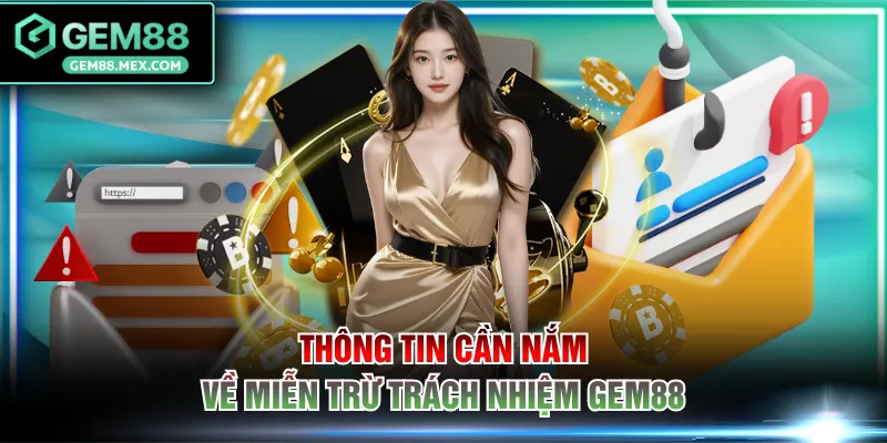Thông tin cần nắm về miễn trừ trách nhiệm GEM88