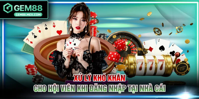 Xử lý khó khăn cho hội viên khi đăng nhập tại nhà cái